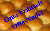 Oma Fränzels
Offe-Nudel Oma Fränzels
Offe-Nudel